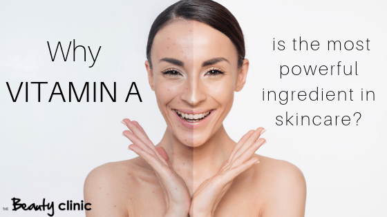 Why Vitamin A Is The Most Powerful Ingredient In Skincare The Beauty Clinic 1053