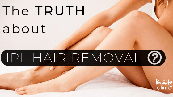The TRUTH about IPL Hair Removal - The Beauty Clinic